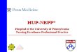 HUP-NEPP © Hospital of the University of Pennsylvania Nursing Excellence Professional Practice