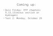 Coming up: Quiz Friday: EFP chapters 9,13,15(minus section on Hydrogen) Test 2: Monday, October 29
