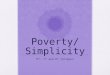 Poverty/Simplicity 6 th, 7 th and 8 th religion. Do Now In your own words, please write down what the words poverty and simplicity mean to you