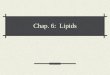 Chap. 6: Lipids Properties of Lipids Non-polar: water insoluble Energy density = Monomers: fatty acids & glycerol