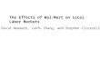 The Effects of Wal-Mart on Local Labor Markets David Neumark, Junfu Zhang, and Stephen Ciccarella