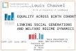 1 INEQUALITY ACROSS BIRTH COHORTS L INKING SOCIAL GENERATIONS AND WELFARE REGIME DYNAMICS Louis Chauvel Pr Dr at University of Luxembourg louis.chauvel@uni.lu