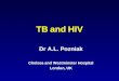 TB and HIV Dr A.L. Pozniak Chelsea and Westminster Hospital London, UK