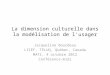 La dimension culturelle dans la modélisation de l'usager Jacqueline Bourdeau LICEF, TELUQ, Québec, Canada MATI, 4 octobre 2012 Conférence-midi