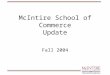 McIntire School of Commerce Update Fall 2004. Goal: Research and teaching excellence –Four new tenured/tenure track faculty in Finance (2), Strategic