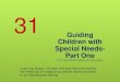 Guiding Children with Special Needs- Part One By Dr. Yvonne Gentzler. Adapted by Dr. Vivian G. Baglien 31 Learning Target: Student will describe and identify