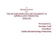 APRESENTATIONTO TELECOM DISPUTES SETTLEMENT & APPELLATE TRIBUNAL (TDSAT) Presented by Presented by Jawahar Goel Jawahar GoelPresident Indian Broadcasting