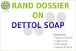 BRAND DOSSIER ON DETTOL SOAP Presented By:  Masarrat Yasmeen  Sagar Kumar  Vineet Sagar  Zeeshan Ali Mirza