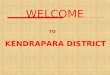 WELCOME KENDRAPARA DISTRICT TO. Abstract of Kendrapara District Geographical Area:-2644 Sq. Kms Total Population (2001 census) :-1302005 SC Population:-267186