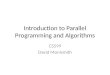 Introduction to Parallel Programming and Algorithms CS599 David Monismith