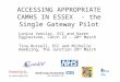ACCESSING APPROPRIATE CAMHS IN ESSEX - the Single Gateway Pilot Lonica Vanclay, ECC and Karen Egglestone, Catch 22 – 20 th March Tina Russell, ECC and