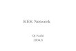 KEK Network Qi Fazhi 2004.8. KEK SW L2/L3 Switch for outside connections Central L2/L3 Switch A Netscreen Firewall Super Sinet Router 10GbE 2 x GbE IDS