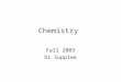 Chemistry Fall 2003 Dr Supplee. Chapter 1- Definitions Science –Methodical exploration of nature followed by a logical explanation of observations Scientific