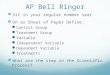 AP Bell Ringer Sit in your regular number seat On as Sheet of Paper Define: Control Group Treatment Group Variable Independent Variable Dependent Variable