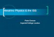 Neutrino Physics & the ISS Peter Dornan Imperial College London