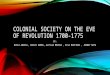COLONIAL SOCIETY ON THE EVE OF REVOLUTION 1700-1775 BY: NIKKI ABARCA, CARLOS RAMOS, ALYSSIA MEDINA, ELSA MARTINEZ, JOHNNY MATA