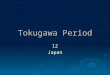 Tokugawa Period 12Japan. Origins of Tokugawa  Oda Nobunaga  Hideyoshi Toyotomi  Tokugawa Ieyasu