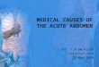 MEDICAL CAUSES OF THE ACUTE ABDOMEN Dr. T.H De Klerk Critical Care 12 May 2014