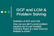 GCF and LCM & Problem Solving Definition of HCF and LCM. How can you tell if a word problem requires you to use Greatest Common Factor or Least Common