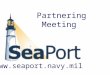 Www.seaport.navy.mil Partnering Meeting.  2 Agenda Awarded Task Orders Future work Ombudsman Process Questions Portal Developments