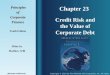 Chapter 23 Principles PrinciplesofCorporateFinance Tenth Edition Credit Risk and the Value of Corporate Debt Slides by Matthew Will Copyright © 2010 by