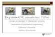 Express-O Commuter Trike DESIGN PROJECT PRESENTATION Department of Mechanical Engineering Dalhousie University Halifax, Nova Scotia