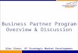 Business Partner Program Overview & Discussion Alec Stern, VP Strategic Market Development