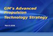 GM’s Advanced Propulsion Technology Strategy March 2008