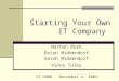 Starting Your Own IT Company Nathan Burk Brian Middendorf Sarah Middendorf Vince Tuley IS 6800 December 4, 2003
