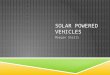 SOLAR POWERED VEHICLES Morgan Stelli. HOW THEY WORK  Solar cars harness energy from the sun, converting it into electricity  That electricity then fuels