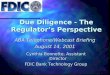 Due Diligence - The Regulator’s Perspective ABA Telephone/Webcast Briefing August 14, 2001 Cynthia Bonnette, Assistant Director FDIC Bank Technology Group