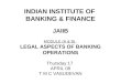 INDIAN INSTITUTE OF BANKING & FINANCE JAIIB MODULE (A & B) LEGAL ASPECTS OF BANKING OPERATIONS Thursday 17 APRIL 08 T M C VASUDEVAN
