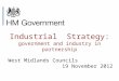 Industrial Strategy: government and industry in partnership West Midlands Councils 19 November 2012