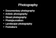 Photography Documentary photography Artistic photography Street photography Photojournalism Landscape photography Portraiture