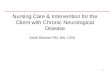 1 Nursing Care & Intervention for the Client with Chronic Neurological Disease Keith Rischer RN, MA, CEN