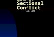 Era of Sectional Conflict 1848-1877. South and Slavery Two Souths  Upper South: 8 states  Lower South: 7 states North and Its Relationship to the South