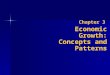 Chapter 3 Economic Growth: Concepts and Patterns