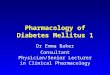 Pharmacology of Diabetes Mellitus 1 Dr Emma Baker Consultant Physician/Senior Lecturer in Clinical Pharmacology