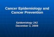 Cancer Epidemiology and Cancer Prevention Epidemiology 242 December 2, 2009