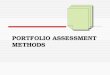 PORTFOLIO ASSESSMENT METHODS. Historical perspective  Portfolios widely used for many years  Late 80s interest in portfolios for assessment (Belanoff