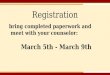 Registration bring completed paperwork and meet with your counselor: March 5th - March 9th