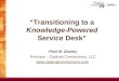“Transitioning to a Knowledge-Powered Service Desk” Paul M. Dooley Principal – Optimal Connections, LLC 