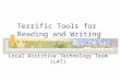 Terrific Tools for Reading and Writing Local Assistive Technology Team (LAT)