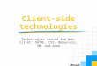 Client-side technologies Technologies around the Web-Client: DHTML, CSS, Behaviors, XML and more