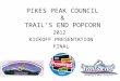 PIKES PEAK COUNCIL & TRAIL’S END POPCORN 2012 KICKOFF PRESENTATION FINAL