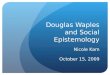 Douglas Waples and Social Epistemology Nicole Kam October 15, 2009