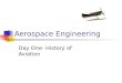 Aerospace Engineering Day One- History of Aviation