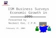 ISM Business Surveys Economic Growth in 2006 Presented by Norbert Ore, C.P.M. February 23, 2006