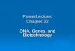 PowerLecture: Chapter 22 DNA, Genes, and Biotechnology