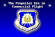 The Propeller Era in Commercial Flight. Chapter 5, Lesson 1 Chapter Overview  The Propeller Era in Commercial Flight  The Jet Era in Commercial Flight